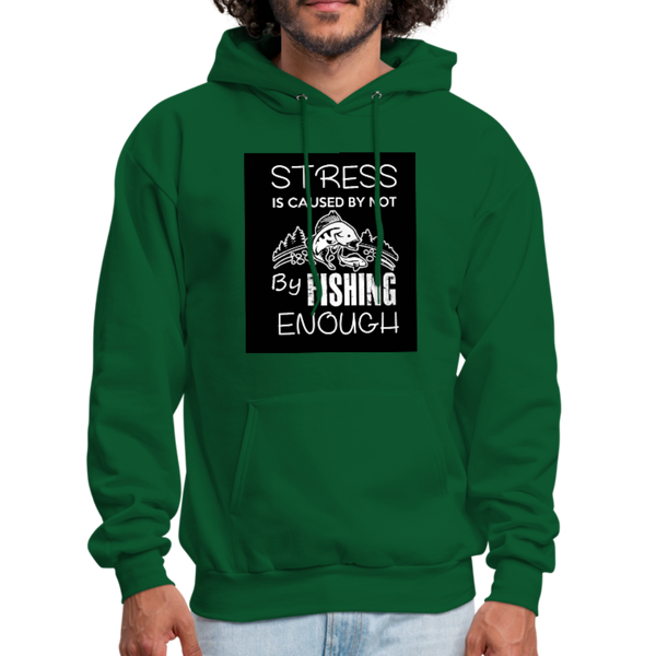 Stress Is Caused By Not Fishing Enough Men's Hoodie - forest green