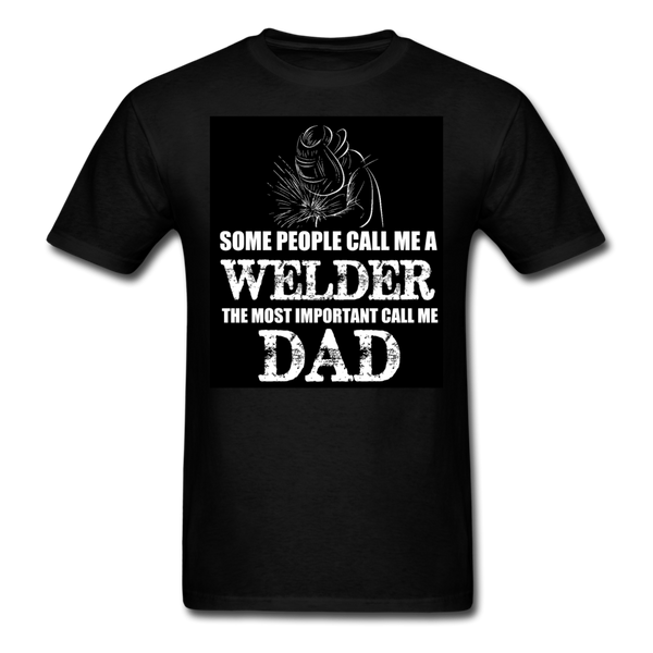 Some People Call Me A Welder The Most Important Call Me Dad Men's T-Shirt - black
