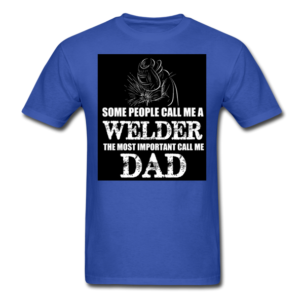Some People Call Me A Welder The Most Important Call Me Dad Men's T-Shirt - royal blue