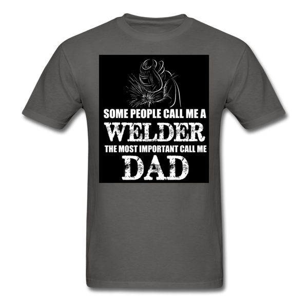 Some People Call Me A Welder The Most Important Call Me Dad Men's T-Shirt - charcoal