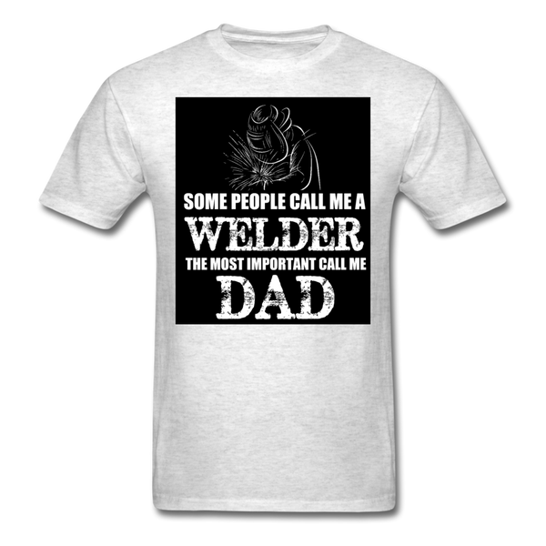 Some People Call Me A Welder The Most Important Call Me Dad Men's T-Shirt - light heather gray
