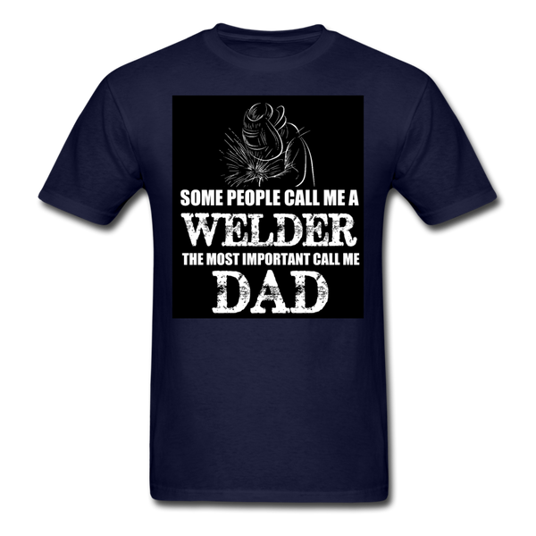 Some People Call Me A Welder The Most Important Call Me Dad Men's T-Shirt - navy