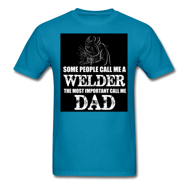 Some People Call Me A Welder The Most Important Call Me Dad Men's T-Shirt - turquoise