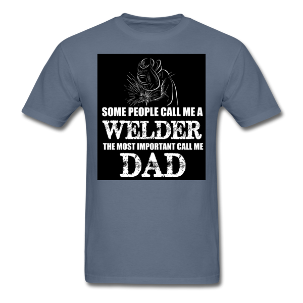 Some People Call Me A Welder The Most Important Call Me Dad Men's T-Shirt - denim