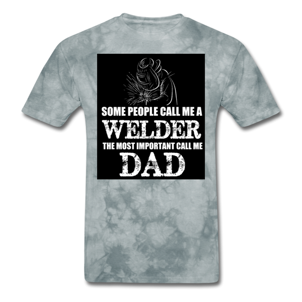 Some People Call Me A Welder The Most Important Call Me Dad Men's T-Shirt - grey tie dye