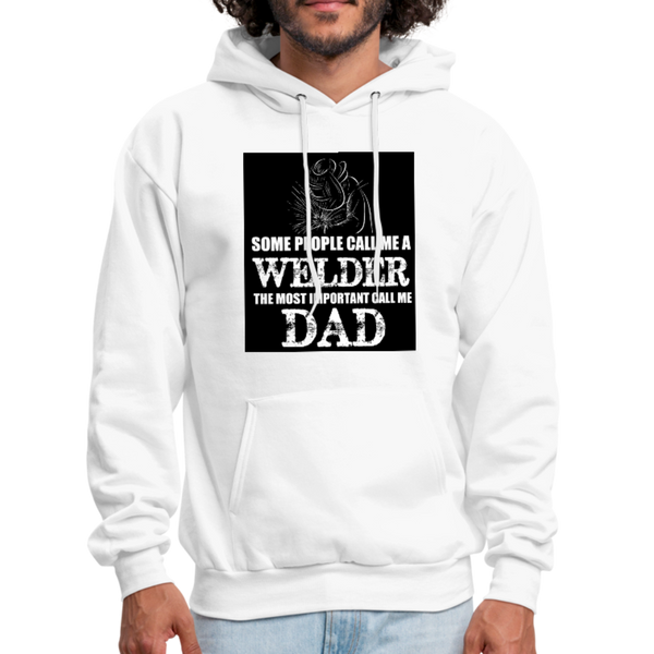 Some People Call Me A Welder The Most Important Call Me Dad Men's Hoodie - white