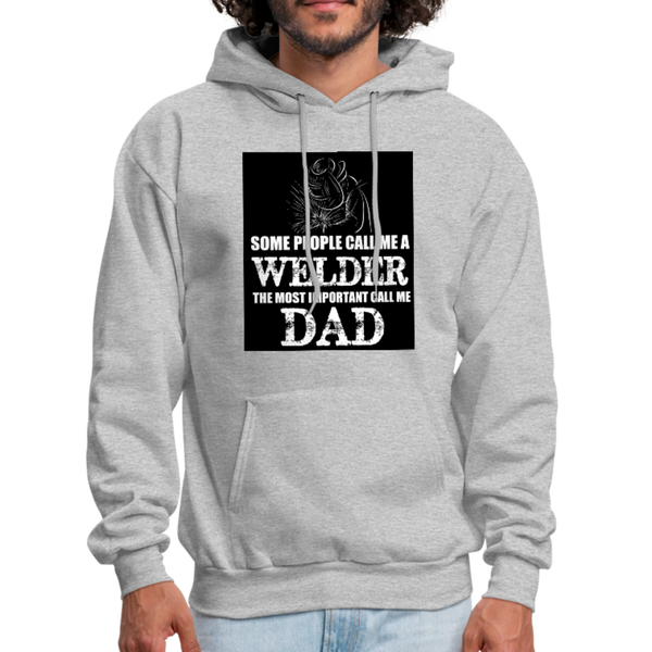 Some People Call Me A Welder The Most Important Call Me Dad Men's Hoodie - heather gray
