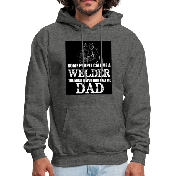 Some People Call Me A Welder The Most Important Call Me Dad Men's Hoodie - charcoal gray