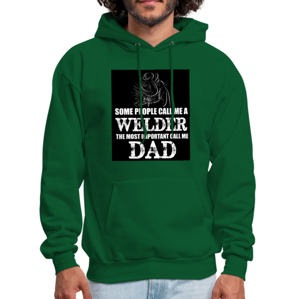 Some People Call Me A Welder The Most Important Call Me Dad Men's Hoodie - forest green
