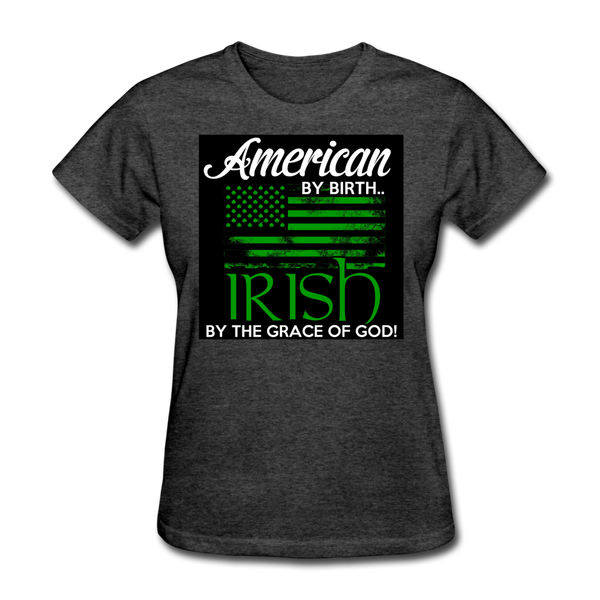 American By Birth Irish By The Grace Of God Women's T-Shirt - heather black