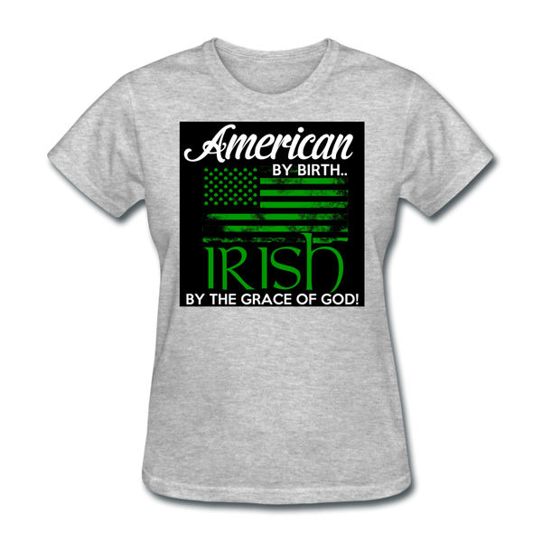 American By Birth Irish By The Grace Of God Women's T-Shirt - heather gray