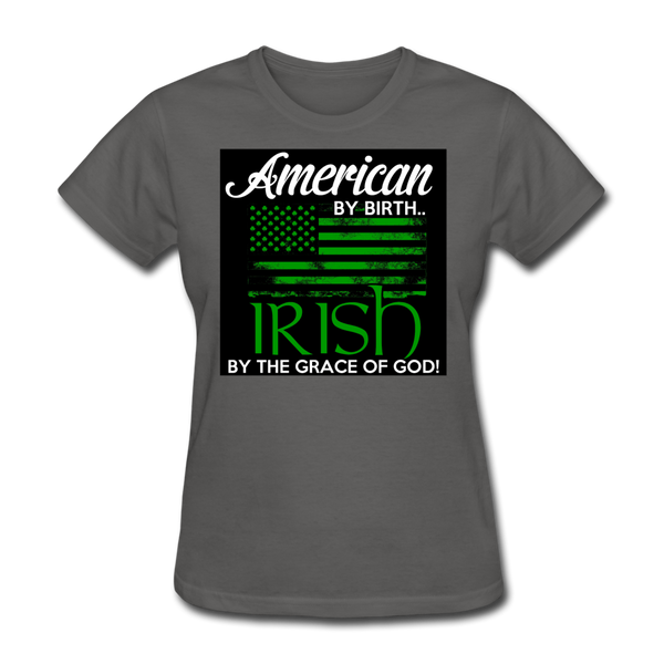 American By Birth Irish By The Grace Of God Women's T-Shirt - charcoal