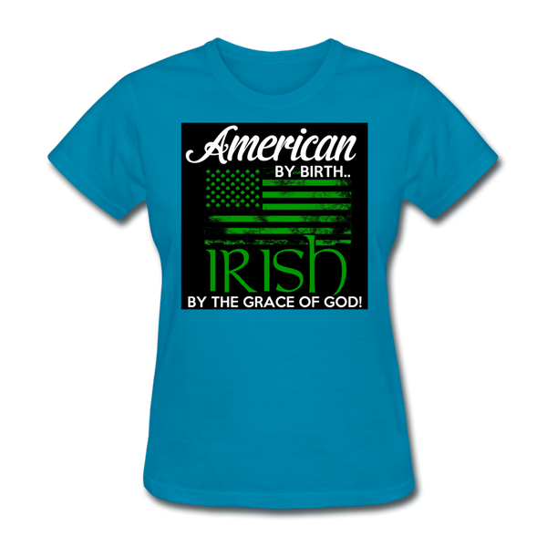 American By Birth Irish By The Grace Of God Women's T-Shirt - turquoise