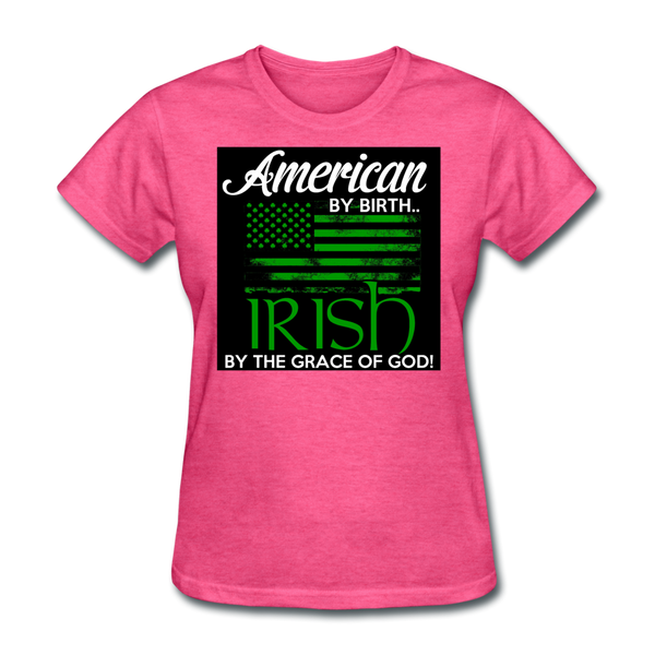 American By Birth Irish By The Grace Of God Women's T-Shirt - heather pink