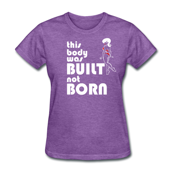 This Body Was Built Not Born Women's T-Shirt - purple heather
