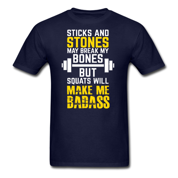 Sticks & Stones May Break My Bones But Squats Will Make Me Bad Ass Men's T-Shirt - navy