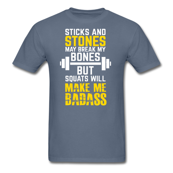 Sticks & Stones May Break My Bones But Squats Will Make Me Bad Ass Men's T-Shirt - denim