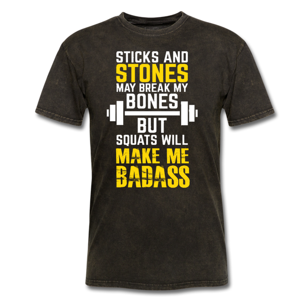 Sticks & Stones May Break My Bones But Squats Will Make Me Bad Ass Men's T-Shirt - mineral black