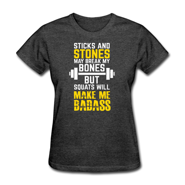 Sticks & Stones May Break My Bones But Squats Will Make Me Bad AssWomen's T-Shirt - heather black