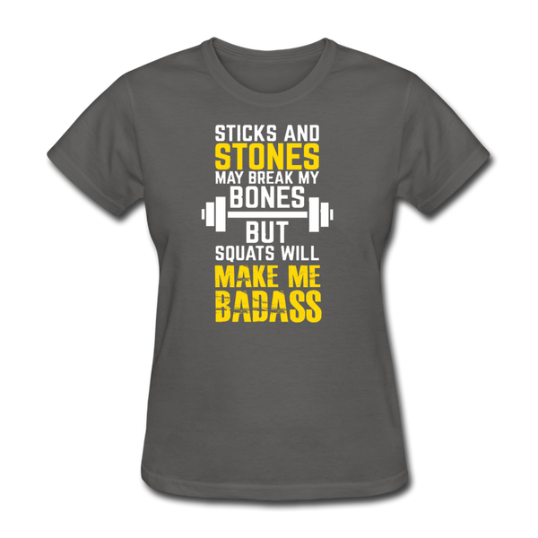 Sticks & Stones May Break My Bones But Squats Will Make Me Bad AssWomen's T-Shirt - charcoal