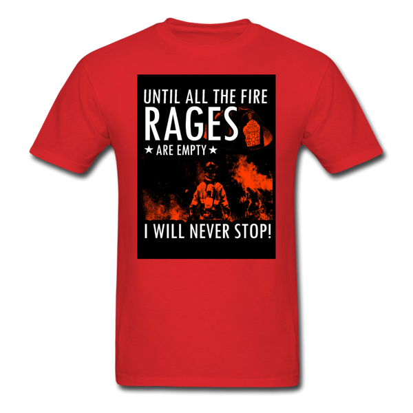 Until All The Fire Rages Are Empty I Will Never Stop Unisex Classic T-Shirt - red