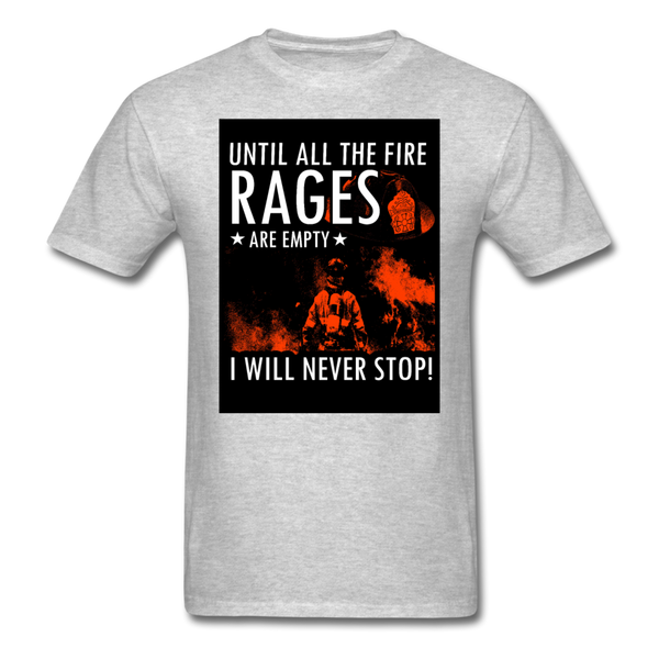 Until All The Fire Rages Are Empty I Will Never Stop Unisex Classic T-Shirt - heather gray