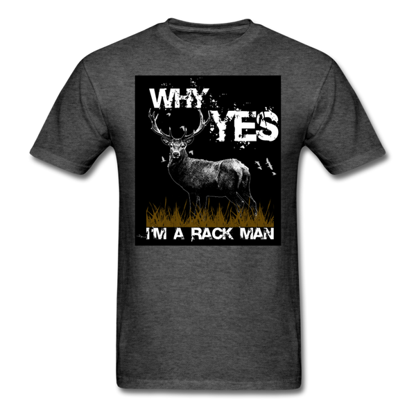 Why Yes I'm A Rack Man Men's T-Shirt - heather black