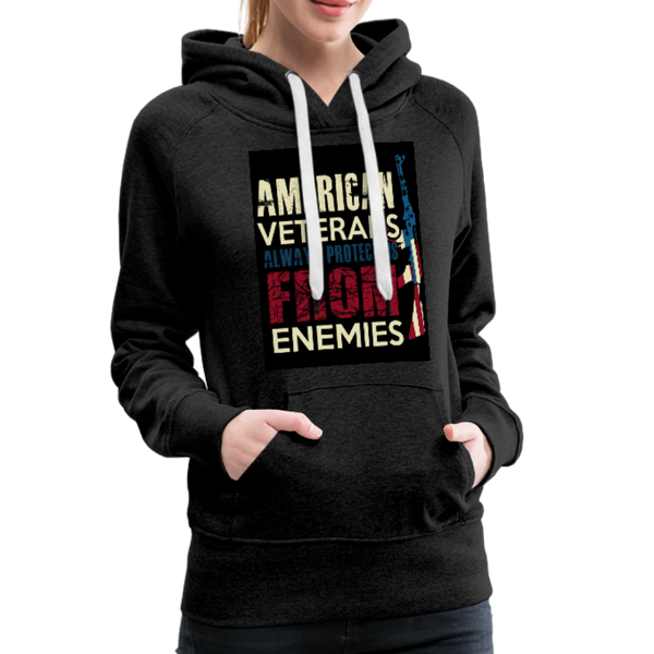 American Veterans Always Protect Us From Enemies Women’s Premium Hoodie - charcoal gray