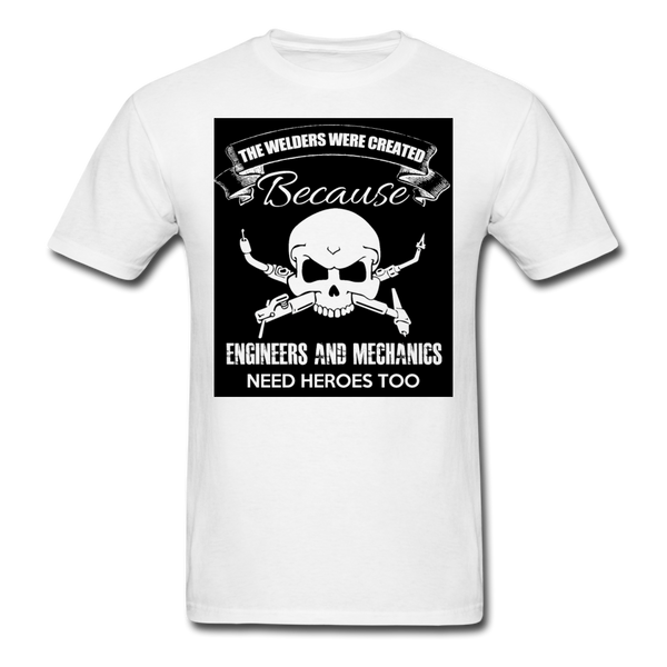 The Welders Were Created Because Engineers & Mechanics Need Heroes Too Men's Classic T-Shirt - white
