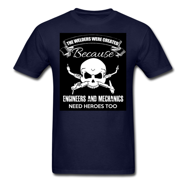 The Welders Were Created Because Engineers & Mechanics Need Heroes Too Men's Classic T-Shirt - navy