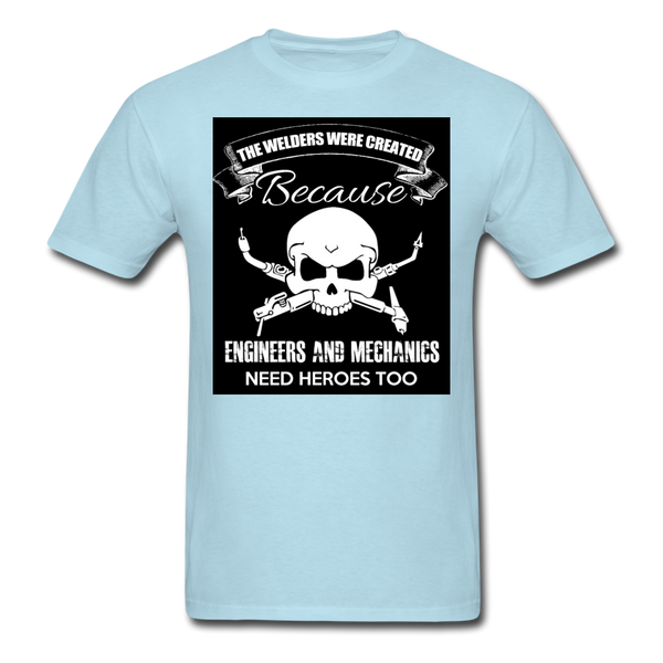 The Welders Were Created Because Engineers & Mechanics Need Heroes Too Men's Classic T-Shirt - powder blue