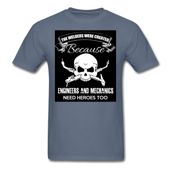 The Welders Were Created Because Engineers & Mechanics Need Heroes Too Men's Classic T-Shirt - denim