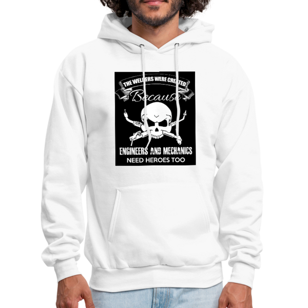 The Welders Were Created Because Engineers & Mechanics Need Heroes Too Men's Hoodie - white