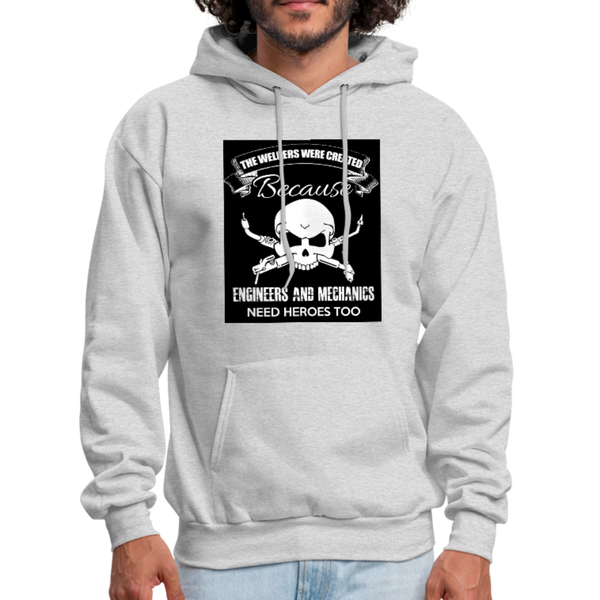 The Welders Were Created Because Engineers & Mechanics Need Heroes Too Men's Hoodie - ash