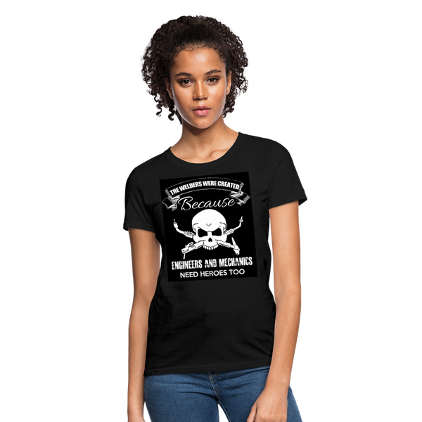 The Welders Were Created Because Engineers & Mechanics Need Heroes Too Women's T-Shirt - black