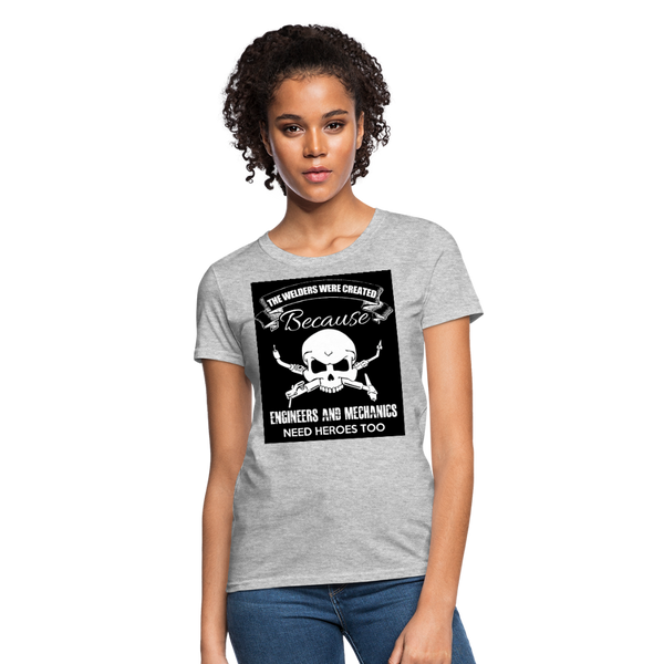 The Welders Were Created Because Engineers & Mechanics Need Heroes Too Women's T-Shirt - heather gray