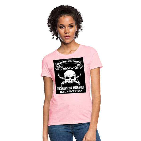 The Welders Were Created Because Engineers & Mechanics Need Heroes Too Women's T-Shirt - pink