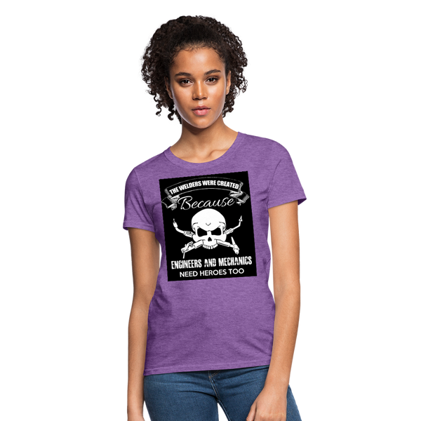 The Welders Were Created Because Engineers & Mechanics Need Heroes Too Women's T-Shirt - purple heather
