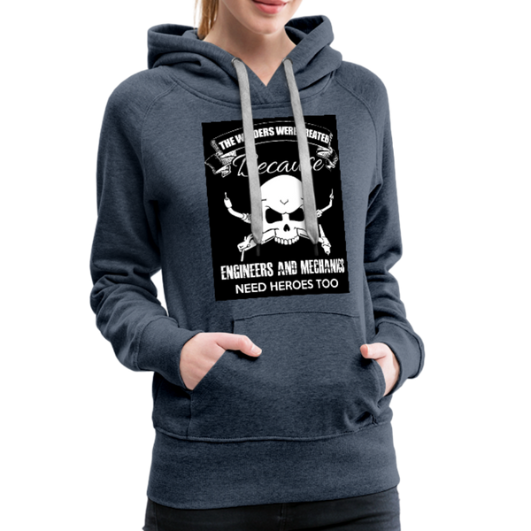 The Welders Were Created Because Engineers & Mechanics Need Heroes Too Women’s Premium Hoodie - heather denim