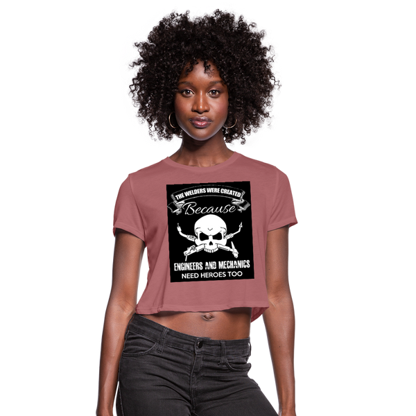 The Welders Were Created Because Engineers & Mechanics Need Heroes Too Women's Cropped T-Shirt - mauve