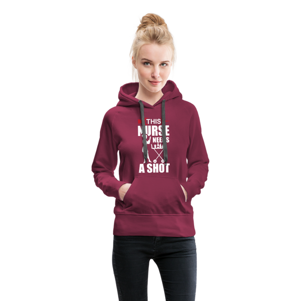 This Nurse Needs A Shot Women’s Premium Hoodie - burgundy