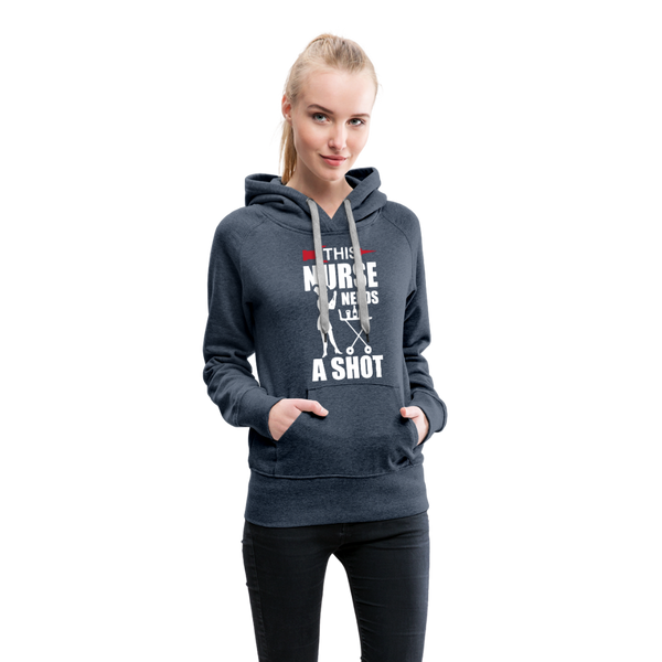 This Nurse Needs A Shot Women’s Premium Hoodie - heather denim