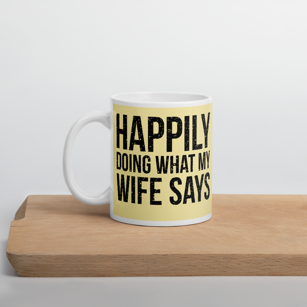 Happily Doing What My Wife Says Mug