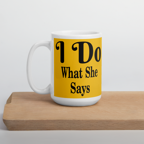 I Do What She Says Mug