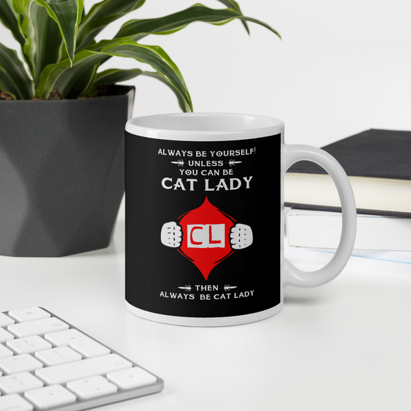 Always Be Yourself Unless You Can Be Cat Lady Mug