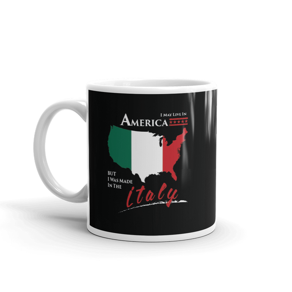 I May Live in America but I was Made in Italy Mug