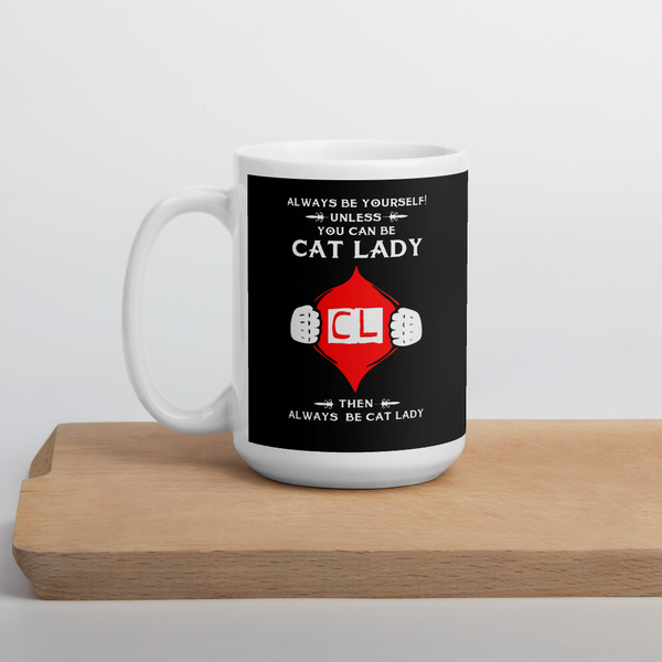 Always Be Yourself Unless You Can Be Cat Lady Mug