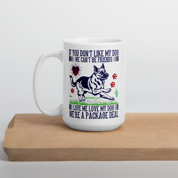 If You Don't Like My Dog We Can't Be Friends Love Me Love My Dog We're A Packaged Deal Mug