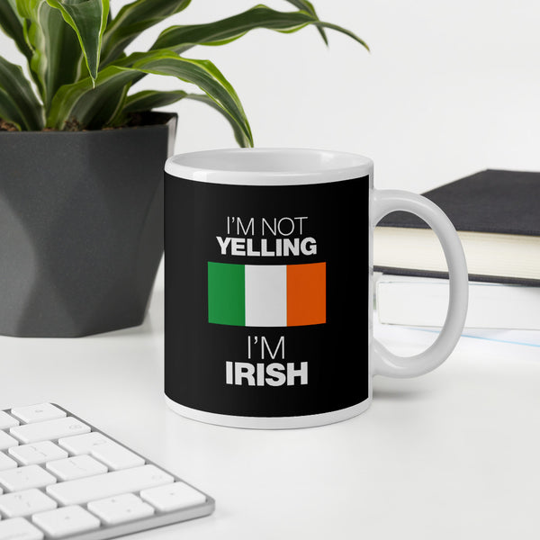 I'm not Yelling I'm Irish Mug