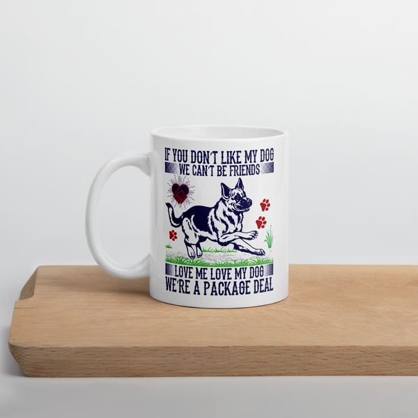 If You Don't Like My Dog We Can't Be Friends Love Me Love My Dog We're A Packaged Deal Mug